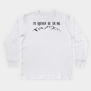 I'd Rather Be Skiing - Ski Poles and Mountain Kids Long Sleeve T-Shirt